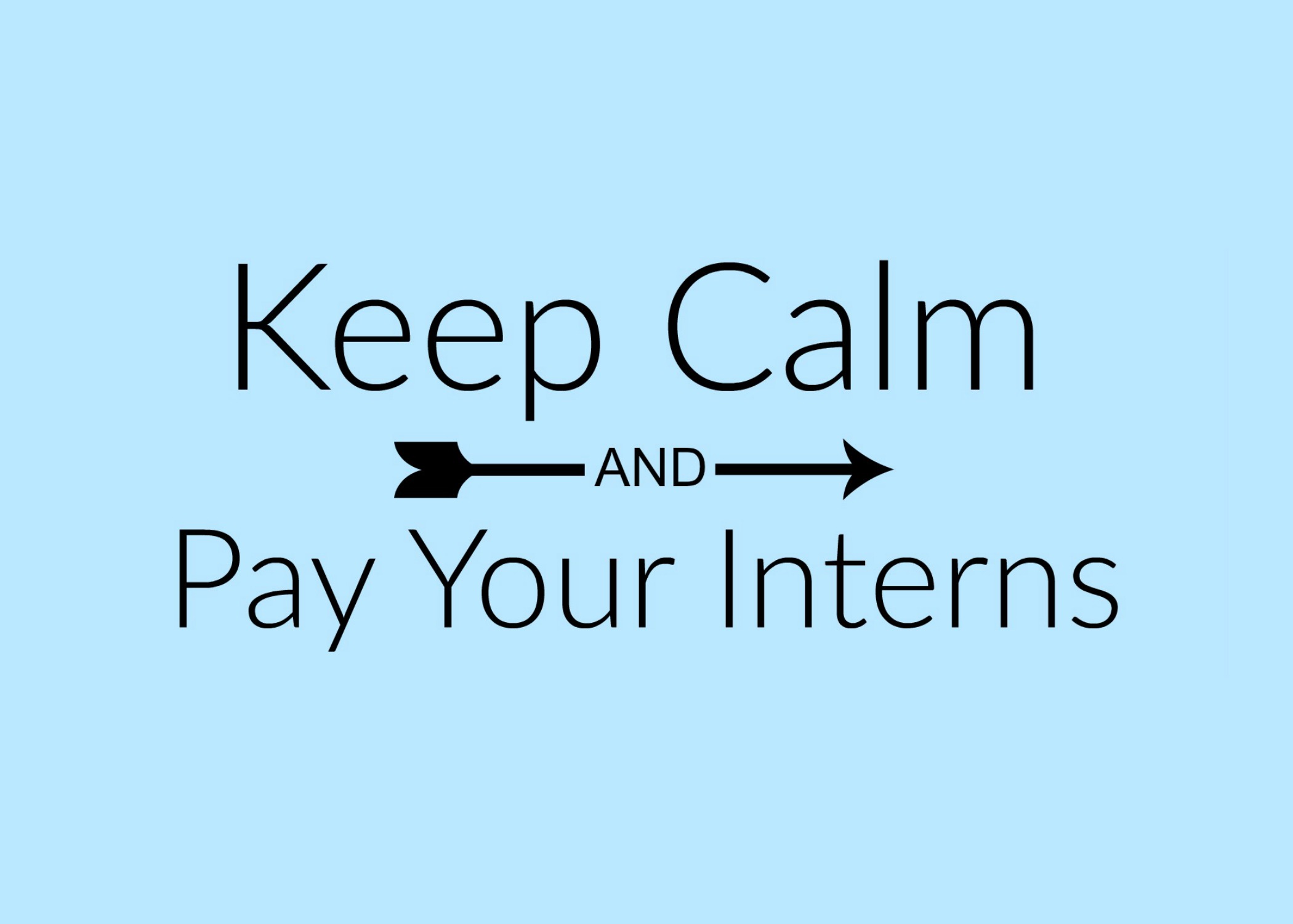 Our Paid Internship Pledge Keep Calm & Pay Your Interns